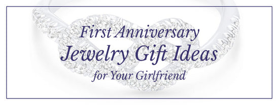 First Anniversary Jewelry Gift Ideas for Your Girlfriend