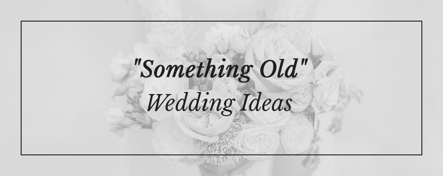 "Something Old" Wedding Ideas