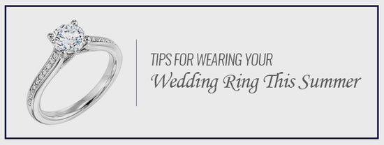 Tips for Wearing Your Wedding Ring This Summer
