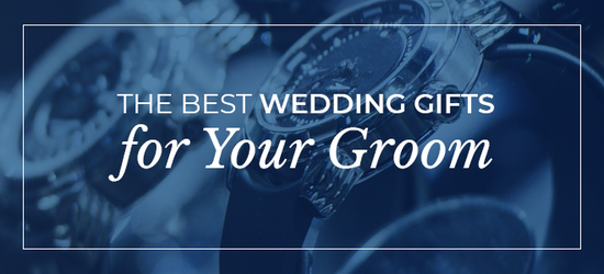 The Best Wedding Gifts for Your Groom