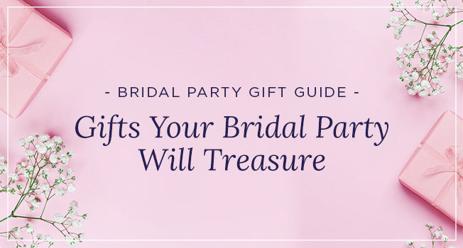 Gifts Your Bridal Party Will Treasure